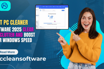 Best PC Cleaner Software 2025: Clear the Clutter and Boost Your Windows Speed