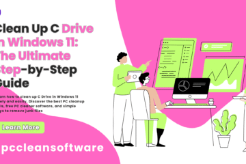 Clean Up C Drive in Windows 11: The Ultimate Step-by-Step Guide